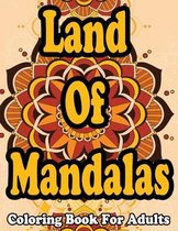 Land Of Mandalas: Coloring Book For Adults