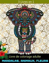 livre de coloriage adulte 3 livres en 1 mandalas, animaux, fleurs