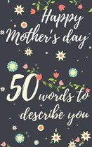Happy mother's day 50 words to describe you