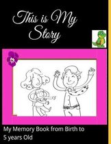 This is my Story-My Memory Book from Birth to 5 years Old
