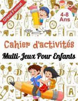 Cahier d'activites Multi-jeux pour enfants 4-8 Ans Grand Format