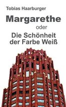 Margarethe oder Die Schoenheit der Farbe Weiss
