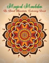 Magical Mandalas An Adult Mandala Coloring Book