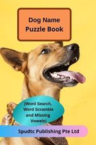 Dog Name Puzzle Book (Word Search, Word Scramble and Missing Vowels)