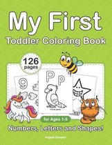 My First Toddler Coloring Book. Numbers, Letters and Shapes!