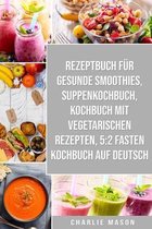 Rezeptbuch fur gesunde Smoothies & Suppenkochbuch & Kochbuch Mit Vegetarischen Rezepten & 5