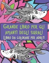 Grande libro per gli amanti degli squali - Libro da colorare per adulti