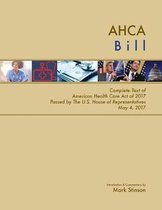 AHCA Bill: Complete Text of American Health Care Act of 2017 Passed by the U.S. House of Representatives May 4, 2017