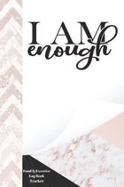 I Am Enough Food & Exercise Log Book Tracker: Pink And Black Marble Daily Food And Exercise Log Book To Routinely Monitor Consumption And Progress