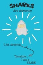 Sharks Are Awesome I Am Awesome Therefore I Am a Shark: Cute Shark Lovers Journal / Notebook / Diary / Birthday or Christmas Gift (6x9 - 110 Blank Lin