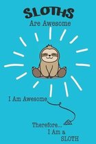 Sloths Are Awesome I Am Awesome Therefore I Am a Sloth: Cute Sloth Lovers Journal / Notebook / Diary / Birthday or Christmas Gift (6x9 - 110 Blank Lin