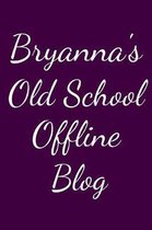 Bryanna's Old School Offline Blog