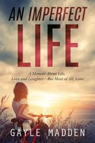 An Imperfect Life: A Memoir About Life, Love and Laughter? But Most of All, Love