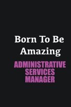 Born to me Amazing Administrative Services Manager: Writing careers journals and notebook. A way towards enhancement
