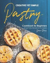 Creative Yet Simple Pastry Cookbook for Beginners