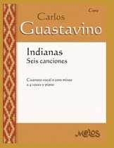 Carlos Guastavino - Partituras Fundamentales de Su Obra- Indianas Seis Canciones