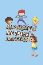 Alphabet the Trace Letters: Preschool Practice Handwriting Workbook