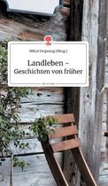 Landleben - Geschichten von fr�her. Life is a Story - story.one