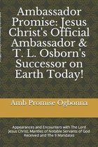 Ambassador Promise: Jesus Christ's Official Ambassador & T. L. Osborn's Successor on Earth Today!: Appearances and Encounters with The Lor