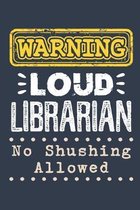 Warning Loud Librarian No Shushing Allowed: Librarian Journal, Blank Paperback Notebook to write in, Librarian Appreciation Gift, 150 pages, college r