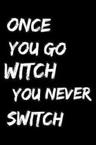 Once You go witch You never switch: Halloween Notebook (Journal, Diary) for women who love sarcasm - 120 lined pages to write in