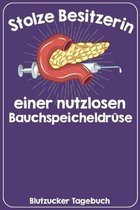 Stolze Besitzerin einer nutzlosen Bauchspeicheldr�se Blutzucker Tagebuch: Tagebuch f�r 52 Wochen / 1 Jahr mit Medikamentenplan, Arztterminen, Blutzuck