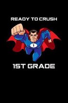 Ready To Crush 1st Grade: Back To School Elementary Composition Notebook With Lined Wide Ruled Paper. Funny Comic Superhero Cartoon Notepad Jour