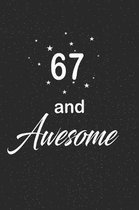67 and awesome: funny and cute blank lined journal Notebook, Diary, planner Happy 67th sixty seventh Birthday Gift for sixty seven yea