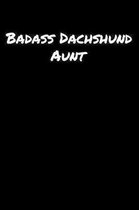 Badass Dachshund Aunt: A soft cover blank lined journal to jot down ideas, memories, goals, and anything else that comes to mind.