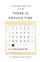 A Cheronda Marie Inc. Lesson: There is Enough Time