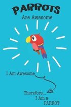 Parrots Are Awesome I Am Awesome Therefore I Am a Parrot: Cute Parrot Lovers Journal / Notebook / Diary / Birthday or Christmas Gift (6x9 - 110 Blank
