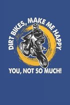 Dirt Bikes Make Me Happy You Not So Much: Lined Notebook