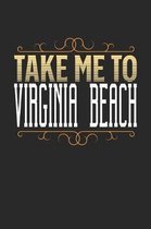 Take Me To Virginia Beach: Virginia Beach Notebook - Virginia Beach Vacation Journal - 110 White Blank Pages - 6 x 9 - Virginia Beach Notizbuch -