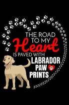 The Road To My Heart Is Paved With Labrador Paw Prints: Labrador Retriever Notebook Journal 6x9 Personalized Customized Gift For Labrador Retriever Do
