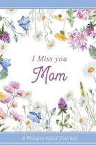 I miss you Mom: A Grief Notebook Journal