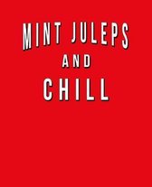 Mint Juleps And Chill: Funny Journal With Lined College Ruled Paper For Craft Cocktail Lovers & Fans. Humorous Quote Slogan Sayings Notebook,