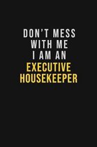 Don't Mess With Me I Am An Executive Housekeeper: Motivational Career quote blank lined Notebook Journal 6x9 matte finish