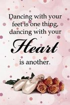 Dancing With Your Feet Is One Thing, Dancing With Your Heart Is Another: Special Dot Grid Notebook for Dancers Bullet Journal Dance Book for Ballet Ba