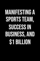 Manifesting A Sports Team Success In Business And 1 Billion: A soft cover blank lined journal to jot down ideas, memories, goals, and anything else th