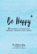 Be Happy: 35 Powerful Methods for Personal Growth & Well-Beingvolume 14