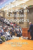 Systematic Lectures on Christian Apologetics: Volume One