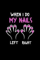When I Do My Nails Left Right: Liniertes Notizbuch A5 - Nageldesigner Manik�re Fingern�gel Kosmetikerin Geschenk