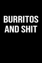 Burritos and Shit: A funny soft cover blank lined journal to jot down ideas, memories, goals or whatever comes to mind.