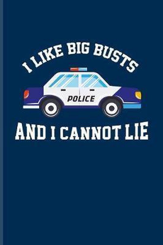 I Like Big Busts And I Cannot Lie: Funny Police Quotes Journal For Law  Enforcement,... 