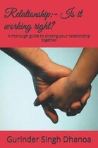 Relationship: - Is it working right?: A thorough guide to binding your relationship together