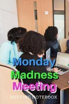 Monday Madness Meeting: Meeting Notebook For Meeting Minutes And Organize With Meeting Focus, Action Items, Follow Up Notes - 160 Pages of Min