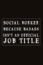 Social Worker Because Badass Isn't An Official Job Title: Fill in the Blank Notebook, 110 Lined Pages