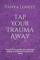 Tap Your Trauma Away: using EFT to counter the emotional impact of childhood trauma and abuse