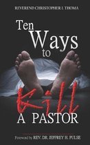 Ten Ways to Kill a Pastor