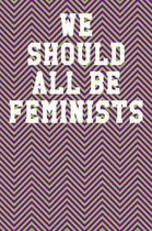 We Should All Be Feminists: Wide Ruled Notebook 6''x9'' 120 Pages